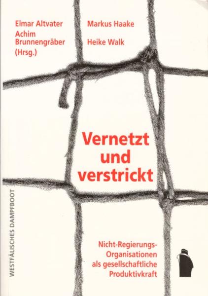 Vernetzt und verstrickt : Nicht-Regierungs-Organisationen als gesellschaftliche Produktivkraft / Elmar Altvater ... (Hrsg.)