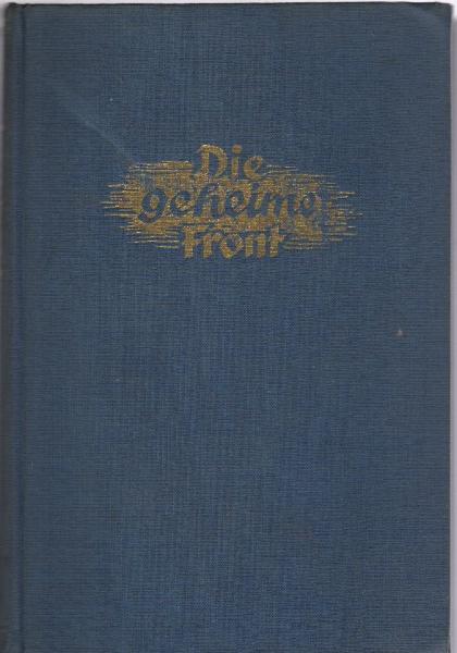 Die geheime Front : Organisation, Personen u. Aktionen d. dt. Geheimdienstes / Walter Hagen