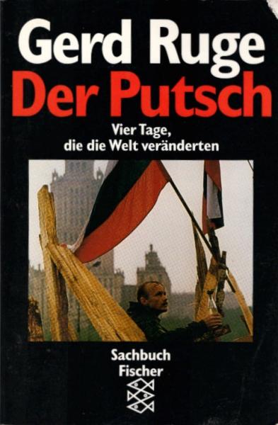 Der Putsch : vier Tage, die die Welt veränderten ; Reportagen aus dem ARD-Studio Moskau / Gerd Ruge mit Thomas Roth ...