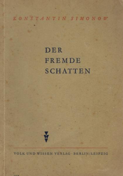 Der fremde Schatten : Drama in 4 Akten, 6 Bildern / Konstantin Simonow. Dt. Übers.: Veronica Ensslen