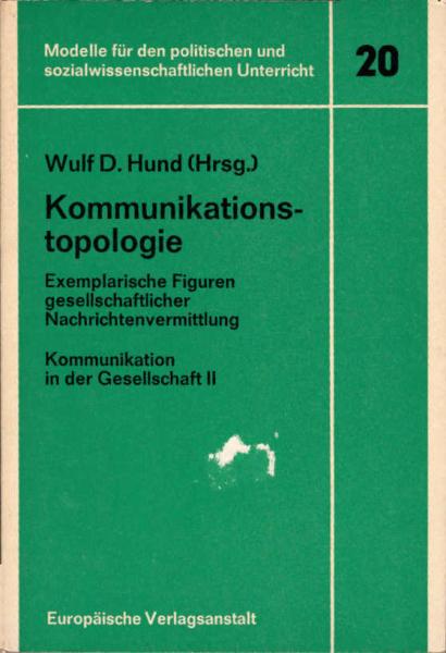 Kommunikationstopologie : exemplar. Figuren gesellschaftl. Nachrichtenvermittlung / Wulf D. Hund (Hrsg.)