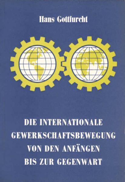 Die internationale Gewerkschaftsbewegung von den Anfängen bis zur Gegenwart / Hans Gottfurcht