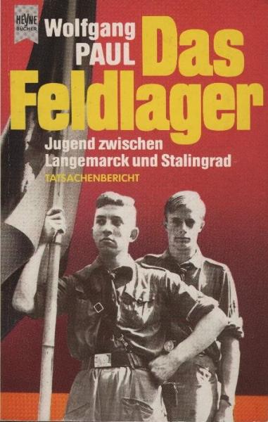 Das Feldlager : Jugend zwischen Langemarck u. Stalingrad ; Tatsachenbericht / Wolfgang Paul