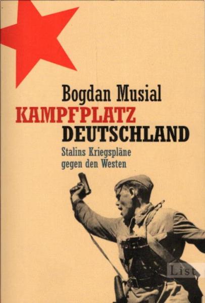 Kampfplatz Deutschland : Stalins Kriegspläne gegen den Westen / Bogdan Musial