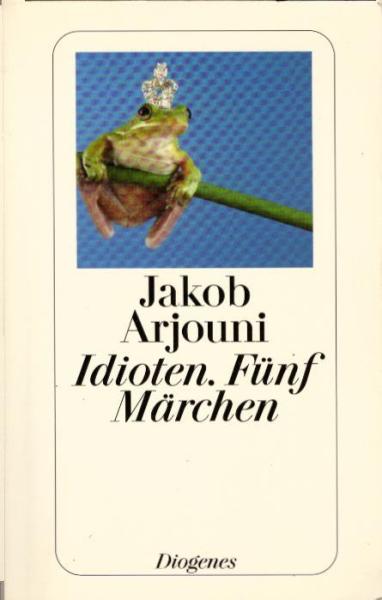 Idioten : fünf Märchen / Jakob Arjouni