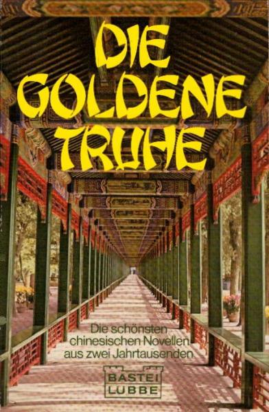 Die goldene Truhe : chines. Novellen aus 2 Jahrtausenden / übertr. von Wolfgang Bauer u. Herbert Franke