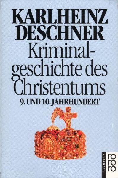 Kriminalgeschichte des Christentums, Teil: Bd. 5., 9. und 10. Jahrhundert : von Ludwig dem Frommen (814) bis zum Tode Ottos III. (1002)