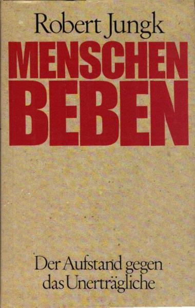 Menschenbeben : d. Aufstand gegen d. Unerträgliche ; e. Bericht / Robert Jungk