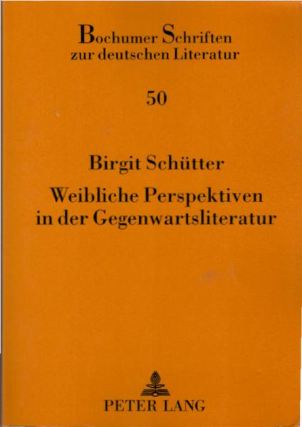Weibliche Perspektiven in der Gegenwartsliteratur / Birgit Schütter