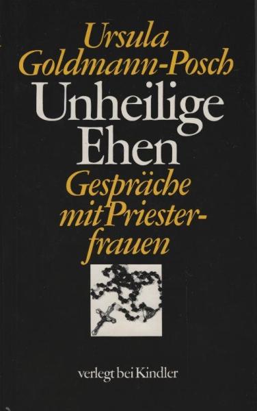 Unheilige Ehen : Gespräche mit Priesterfrauen / Ursula Goldmann-Posch