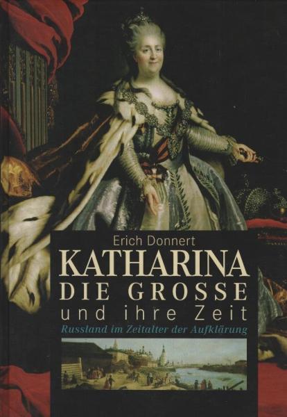Katharina die Grosse und ihre Zeit : Russland im Zeitalter der Aufklärung / Erich Donnert