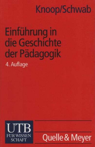 Einführung in die Geschichte der Pädagogik : Pädagogen-Porträts aus vier Jahrhunderten / Karl Knoop ; Martin Schwab