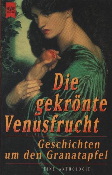 Die gekrönte Venusfrucht : Geschichten um den Granatapfel / hrsg. von Klaus Thiele-Dohrmann