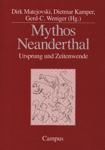 Mythos Neanderthal : Ursprung und Zeitenwende / Dirk Matejovski ... (Hg.)