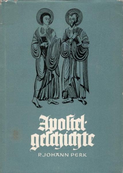 Die Apostelgeschichte : Werden u. Wachsen d. jungen Kirche / Johann Perk