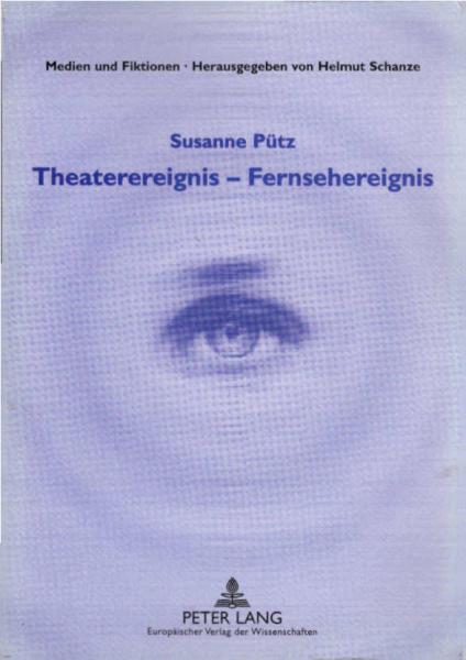 Theaterereignis - Fernsehereignis : die Theaterberichterstattung im bundesdeutschen Fernsehen von 1952 bis 1995 / Susanne Pütz