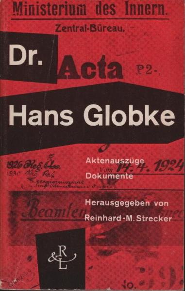 Doktor Hans Globke : Aktenauszüge, Dokumente / herausgegeben von Reinhard-M. Strecker