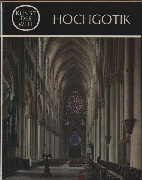 Kunst der Welt, Teil: Serie 2., Die Kulturen des Abendlandes : [In 24 Bden.] / Hochgotik / Von Marcel Aubert unter Mitarb. von ... [Aus d. Franz. übers. von Marie-Luise Hauck]