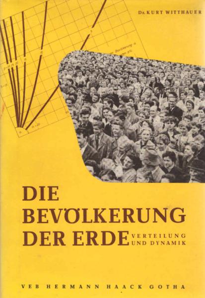 Die Bevölkerung der Erde : Verteilung u. Dynamik. Witthauer, Kurt: