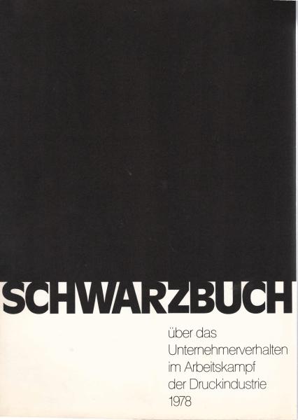 Schwarzbuch über das Unternehmerverhalten im Arbeitskampf der Druckindustrie 1978. Industriegewerkschaft Druck u. Papier.