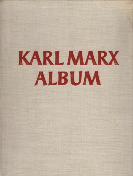 Karl-Marx-Album / Hrsg. v. Marx-Engels-Lenin-Stalin-Institut beim Zentralkomitee d. SED