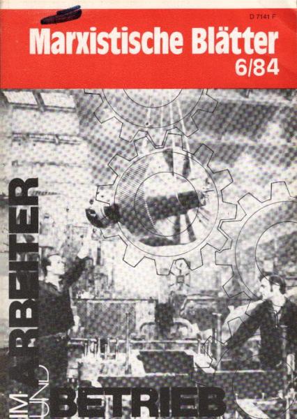 Marxistische Blätter; Heft 6 / 84. Arbeiterklasse und Betrieb