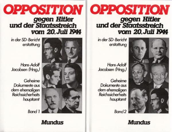 Opposition gegen Hitler und der Staatsstreich vom 20. Juli 1944 : Geheime Dokumente aus dem ehemaligen Reichssicherheitshauptamt. Bände 1+2