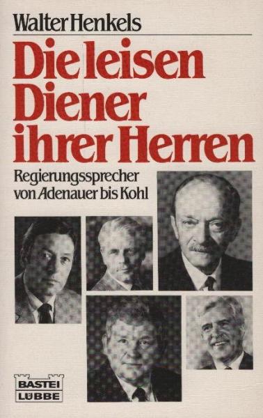 Die leisen Diener ihrer Herren : Regierungssprecher von Adenauer bis Kohl / Walter Henkels