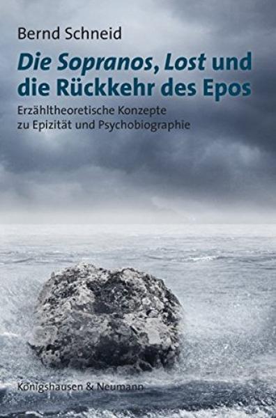 Die Sopranos, Lost und die Rückkehr des Epos : erzähltheoretische Konzepte zu Epizität und Psychobiographie / Bernd Schneid