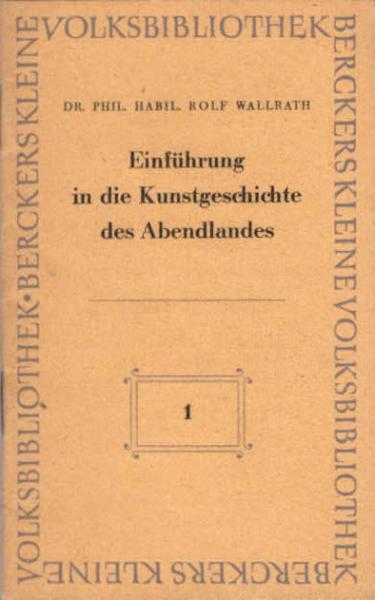 Einführung in die Kunstgeschichte des Abendlandes / Rolf Wallrath
