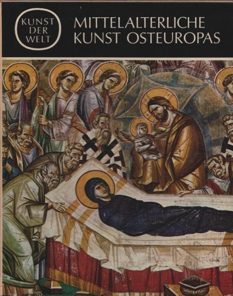 Kunst der Welt, Teil: [Serie 2]., Die Kulturen des Abendlandes / [Hrsg. von Josef Adolf Schmoll gen. Eisenwerth] / Die mittelalterliche Kunst Osteuropas / Von André Grabar. [Aus d. Franz. übers. von Rosemarie Stratmann]