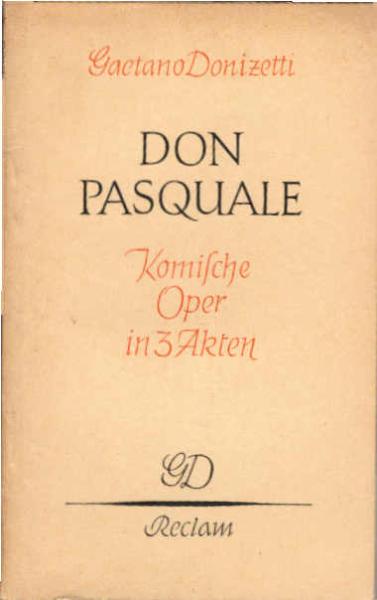 Don Pasquale : Komische Oper in 3 Akten nach Angelo Anelli. Vollst. Buch / Gae??tano Donizetti. Neue Verdeutschung von Otto Julius Bierbaum. Hrsg. u. eingel. von Wilhelm Zentner