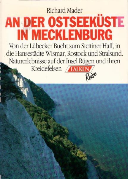 An der Ostseeküste in Mecklenburg : [von der Lübecker Bucht zum Stettiner Haff, in die Hansestädte Wismar, Rostock und Stralsund ; Naturerlebnisse auf der Insel Rügen und ihren Kreidefelsen] / Richard Mader
