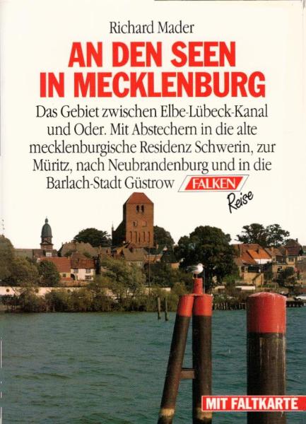 An den Seen in Mecklenburg : [das Gebiet zwischen Elbe-Lübeck-Kanal und Oder ; mit Abstechern in die alte mecklenburgische Residenz Schwerin, zur Müritz, nach Neubrandenburg und in die Barlach-Stadt Güstrow ; mit Faltkarte] / Richard Mader