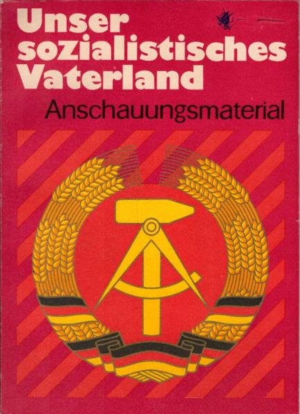 Unser sozialistisches Vaterland : Anschauungsmaterial / [hrsg. vom Museum f. Dt. Geschichte. Dem Autorenkollektiv gehören an: Editha Heun u. a.]