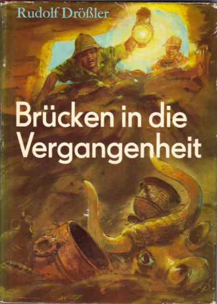Brücken in die Vergangenheit : archäolog. Sensationen d. letzten Jahre / Rudolf Drössler. Ill. von Adelhelm Dietzel