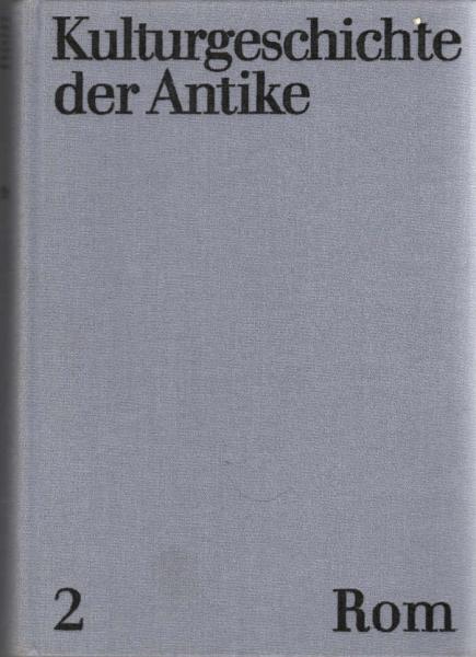 Kulturgeschichte der Antike, Teil: 2, Rom / von e. Autorenkollektiv unter Leitung von Reimar Müller