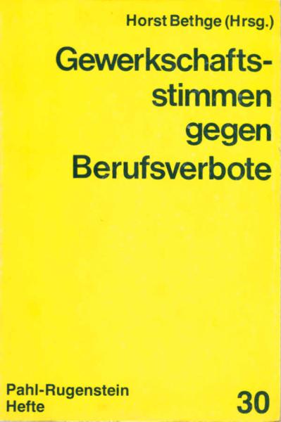 Gewerkschaftsstimmen gegen Berufsverbote : Dokumentation von Gewerkschaftsbeschlüssen, Stellungnahmen aus d. Gewerkschaftspresse u. von Gewerkschaftern / Horst Bethge (Hrsg.)
