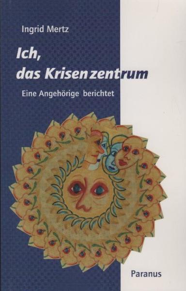 Ich, das Krisenzentrum. Eine Angehörige berichtet.