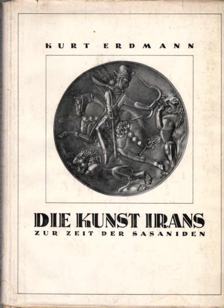 Die Kunst Irans zur Zeit der Sasaniden / Kurt Erdmann