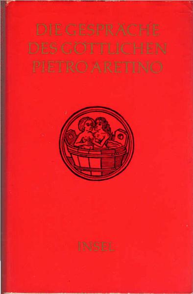 Die Gespräche des göttlichen Pietro Aretino / übertr. von Heinrich Conrad