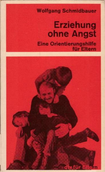 Erziehung ohne Angst : e. Orientierungshilfe für Eltern / Wolfgang Schmidbauer