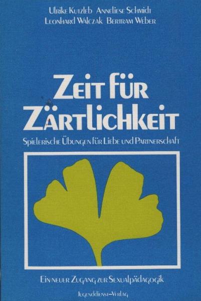 Zeit für Zärtlichkeit : spieler. Übungen für Liebe u. Partnerschaft ; e. neuer Zugang zur Sexualpädagogik / Ulrike Kutzleb ...