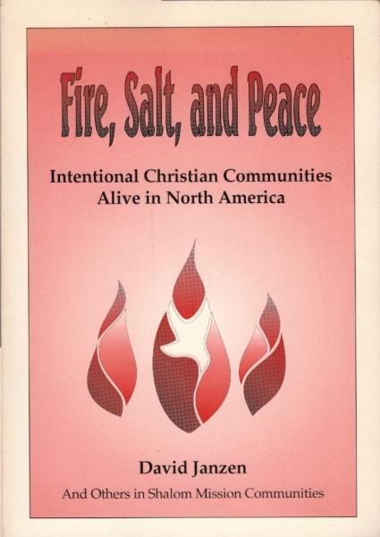 Fire, salt, and peace : intentional Christian communities alive in North America