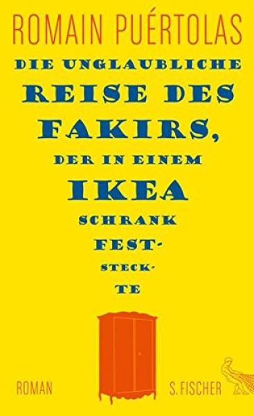 Die unglaubliche Reise des Fakirs, der in einem Ikea-Schrank feststeckte : Roman / Romain Puértolas