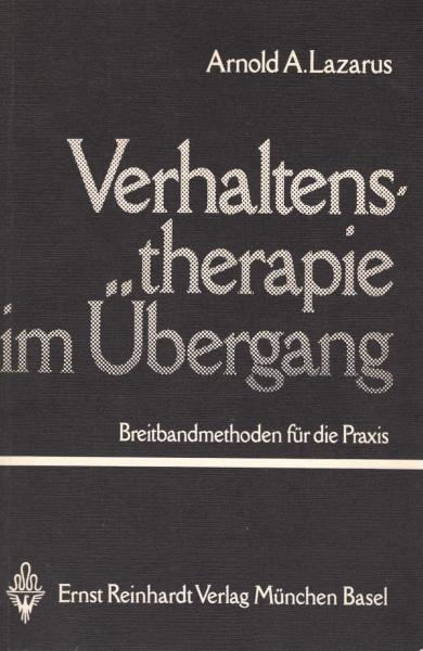 Verhaltenstherapie im Übergang : Breitbandmethoden für d. Praxis / Arnold A. Lazarus. [Übers. von Viola Dioszeghy]
