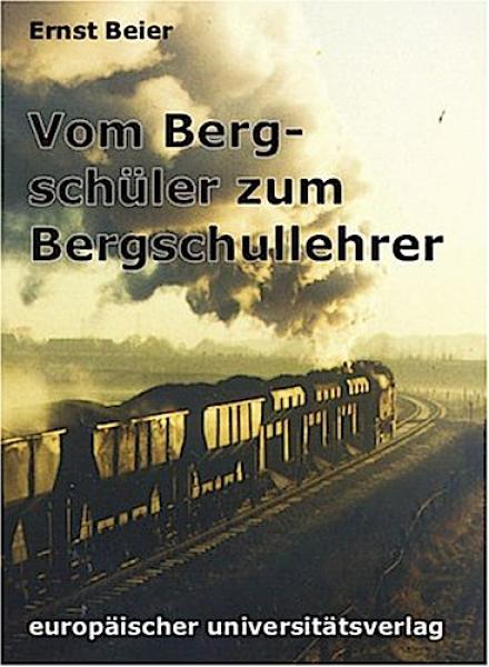 Vom Bergschüler zum Bergschullehrer / Ernst Beier