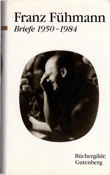 Briefe 1950 - 1984 : eine Auswahl / Franz Fühmann. Hrsg. von Hans-Jürgen Schmitt