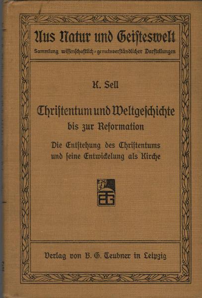 Christentum und Weltgeschichte bis zur Reformation : Die Entstehung des Christentums und seine Entwickung als Kirche