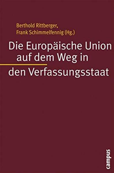 Die Europäische Union auf dem Weg in den Verfassungsstaat / Berthold Rittberger ; Frank Schimmelfennig (Hg.)